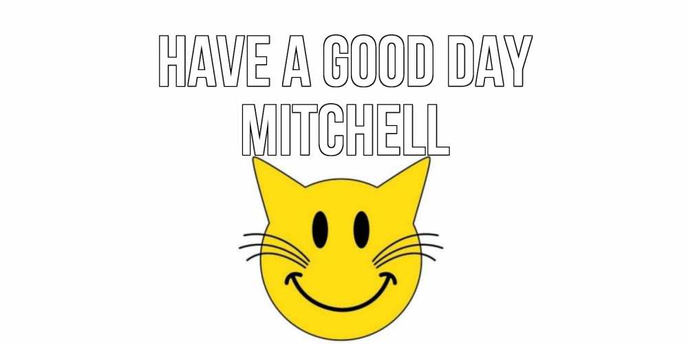 Greetings card с именем, Mitchell Have a good day открытка с котом Greetings with text for free download 