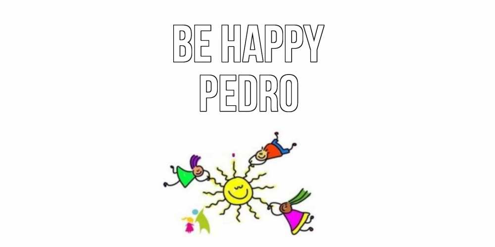 Greetings card с именем, Pedro Be happy лето, солнце Greetings with text for free download 