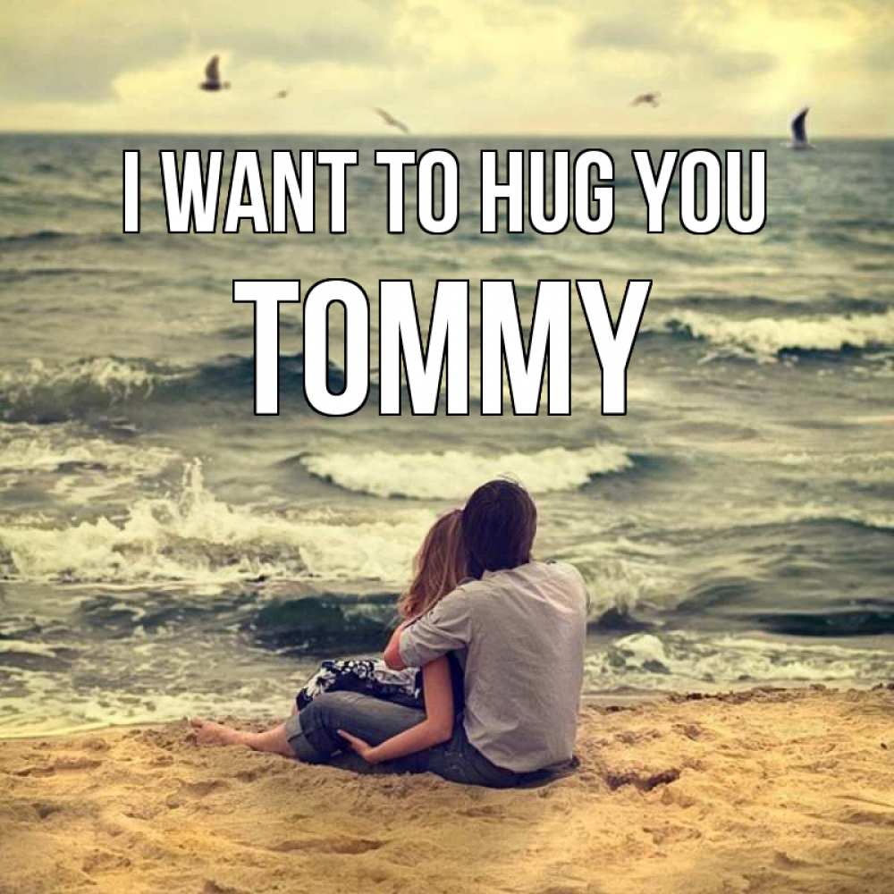 Greetings card с именем, Tommy I want to hug you возлюбленные на песочке Greetings with text for free download 