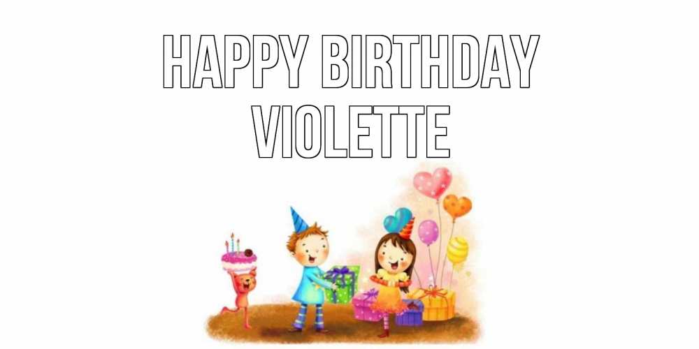 Greetings card с именем, Violette Happy Birthday дети, подарки Greetings with text for free download 