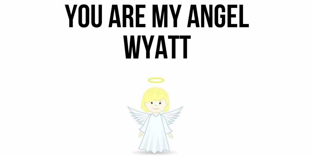 Greetings card с именем, Wyatt You are my angel ангел Greetings with text for free download 