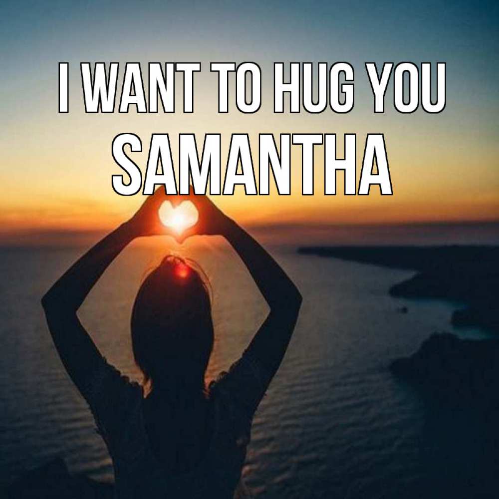 Greetings card с именем, Samantha I want to hug you закат на море Greetings with text for free download 