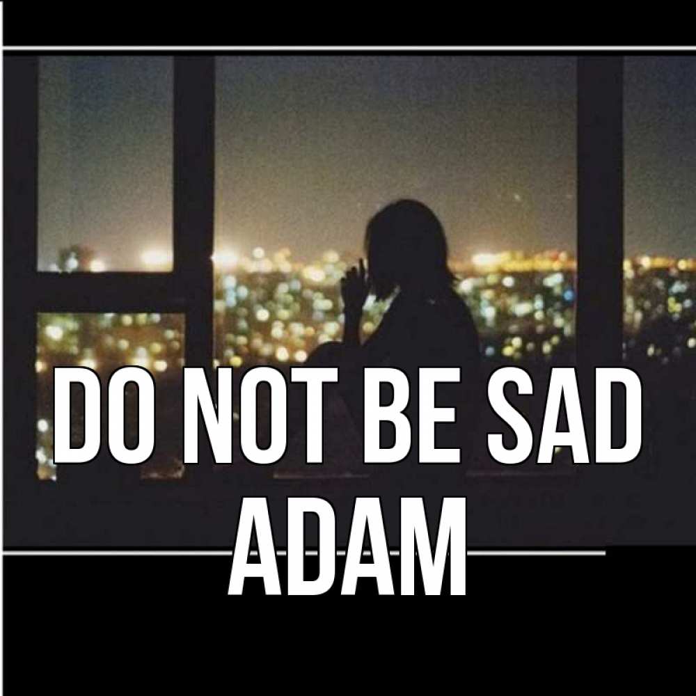 Greetings card с именем, Adam Do not be sad смотрит на ночной город Greetings with text for free download 