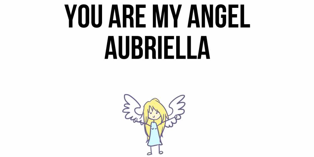 Greetings card с именем, Aubriella You are my angel ангел Greetings with text for free download 