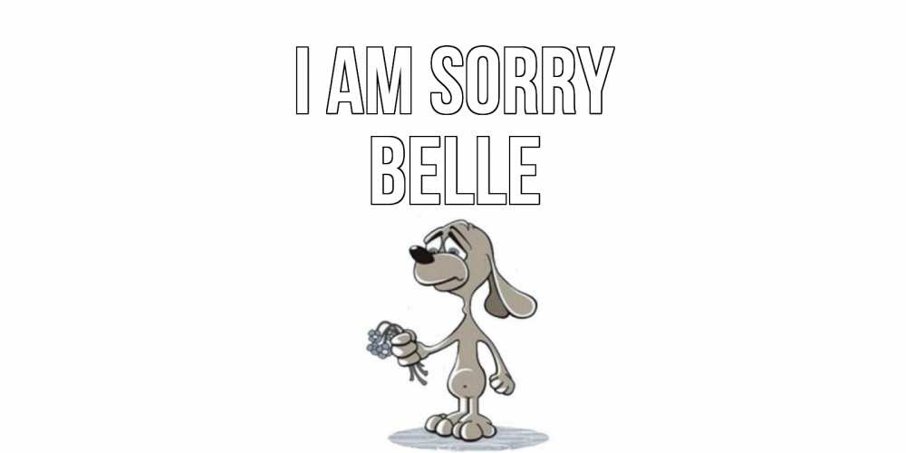 Greetings card с именем, Belle I am sorry открытка прости меня серый пес Greetings with text for free download 