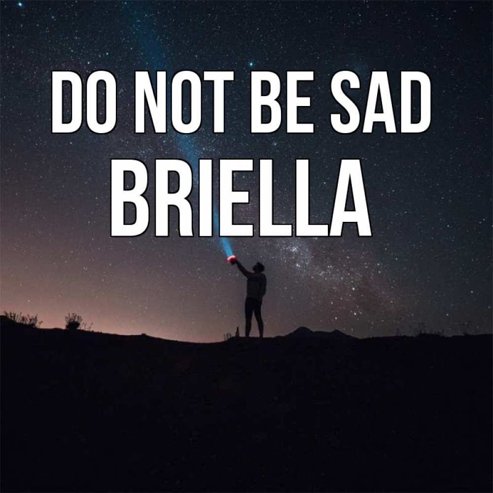 Greetings card с именем, Briella Do not be sad луч света и млечный путь Greetings with text for free download 