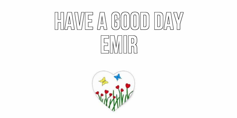 Greetings card с именем, Emir Have a good day позитив Greetings with text for free download 