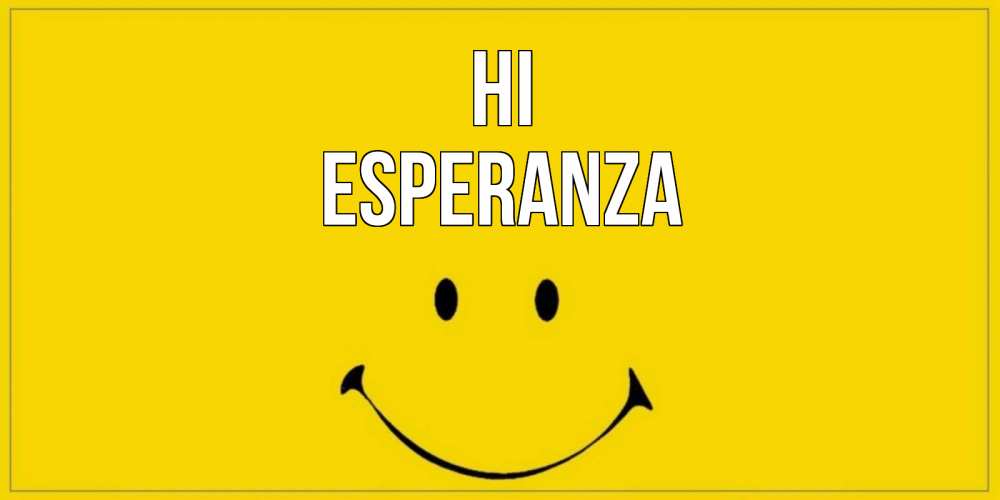 Greetings card с именем, Esperanza Hi смайл Greetings with text for free download 