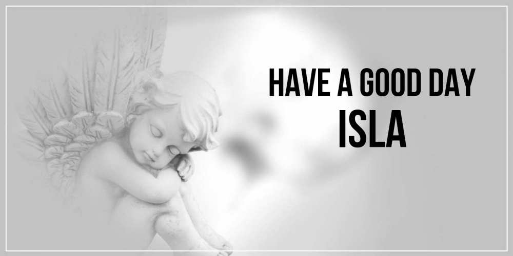 Greetings card с именем, Isla Have a good day ангел Greetings with text for free download 