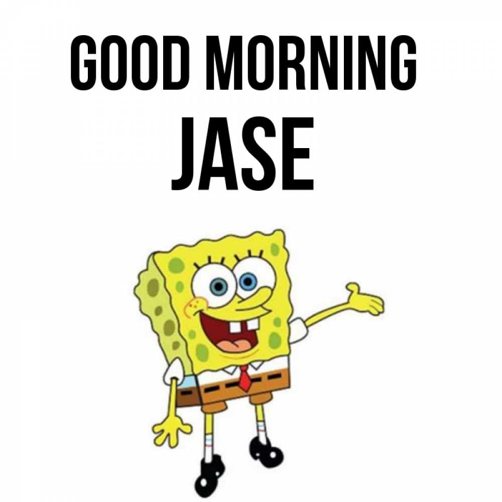 Greetings card с именем, Jase Good morning губка боб улыбается Greetings with text for free download 
