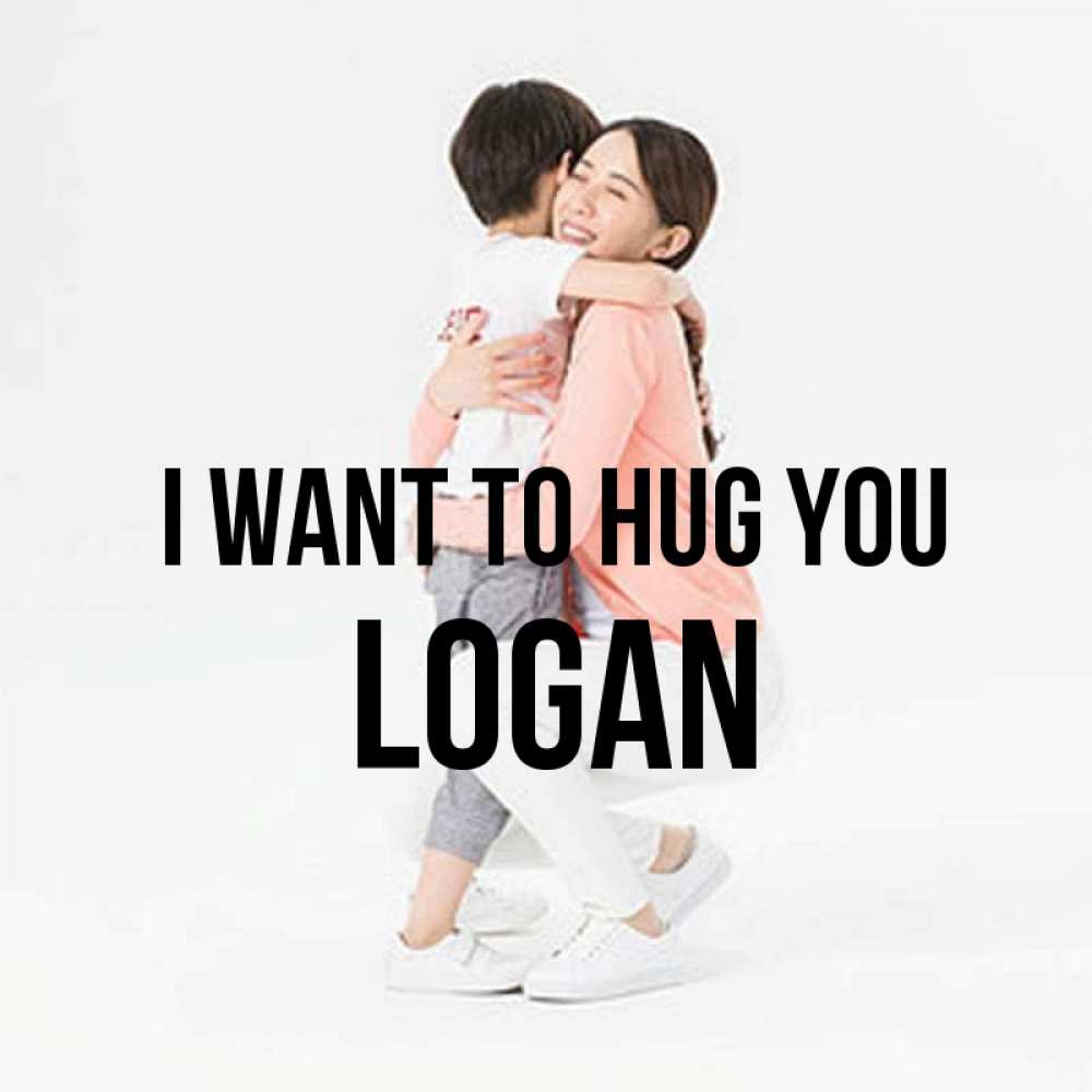 Greetings card с именем, Logan I want to hug you соскучилась по сыну Greetings with text for free download 