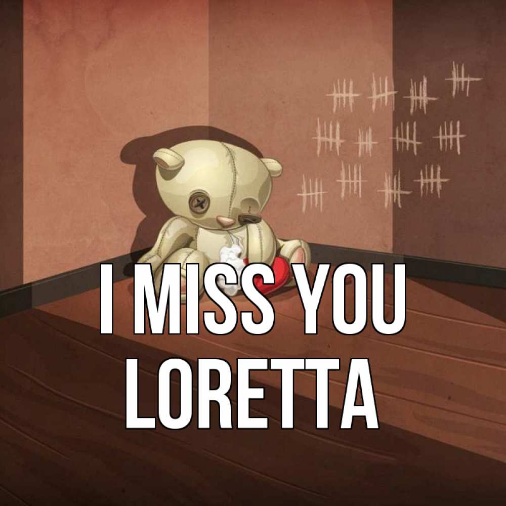 Greetings card с именем, Loretta I miss you скорее ко мне Greetings with text for free download 
