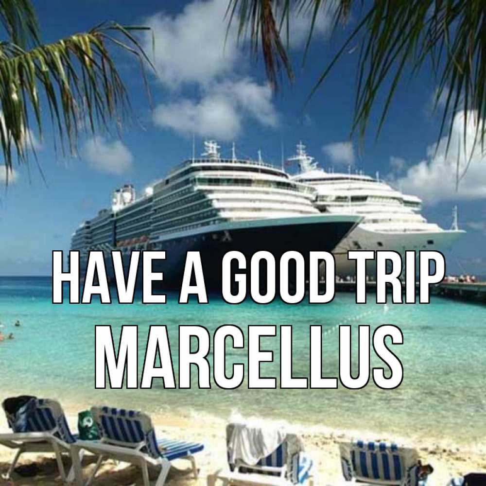 Greetings card с именем, Marcellus Have a good trip лежаки на фоне моря и пальм Greetings with text for free download 