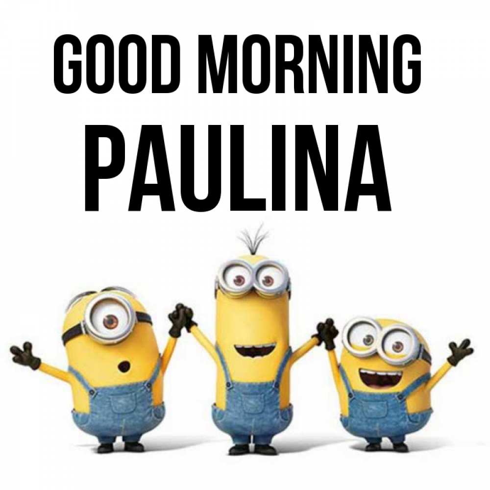 Greetings card с именем, Paulina Good morning бодренького утра Greetings with text for free download 