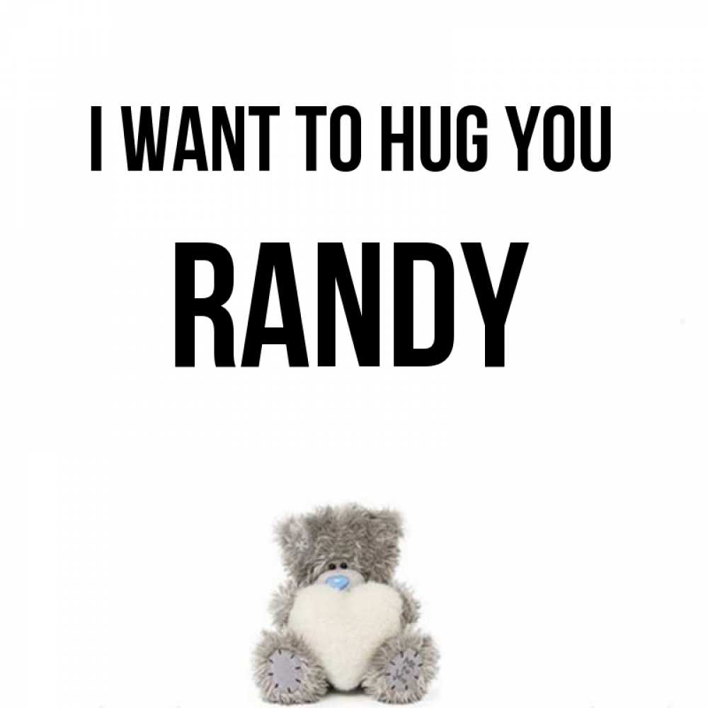 Greetings card с именем, Randy I want to hug you медвежонок с сердечком белого цвета Greetings with text for free download 