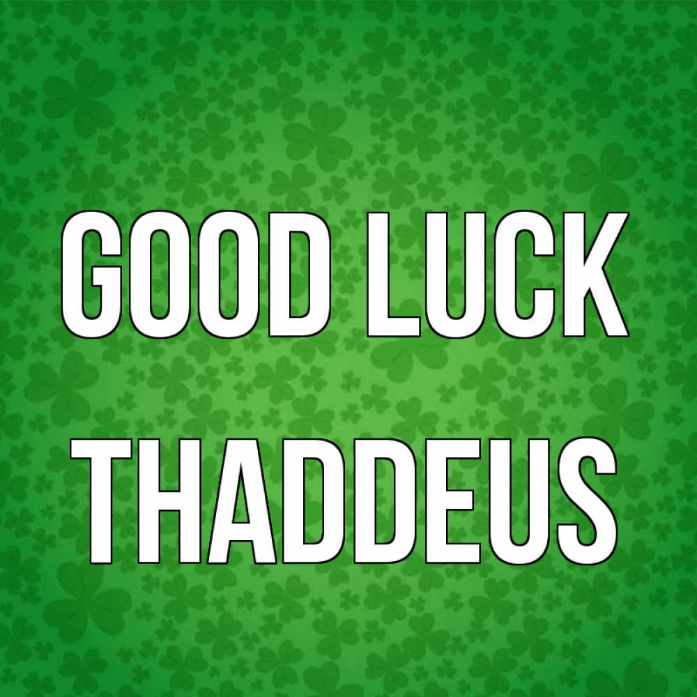 Greetings card с именем, Thaddeus Good luck много листочков на удачу Greetings with text for free download 