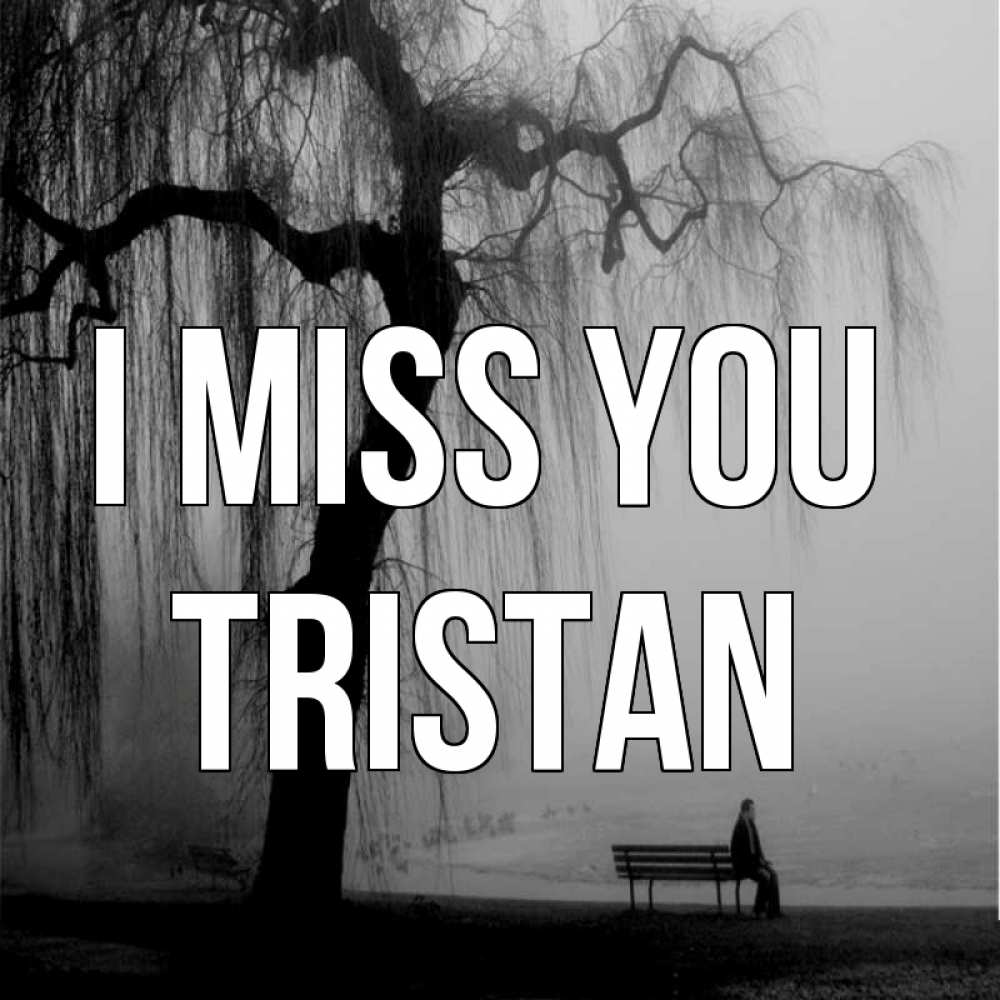 Greetings card с именем, Tristan I miss you лавочка под деревом я жду тебя Greetings with text for free download 