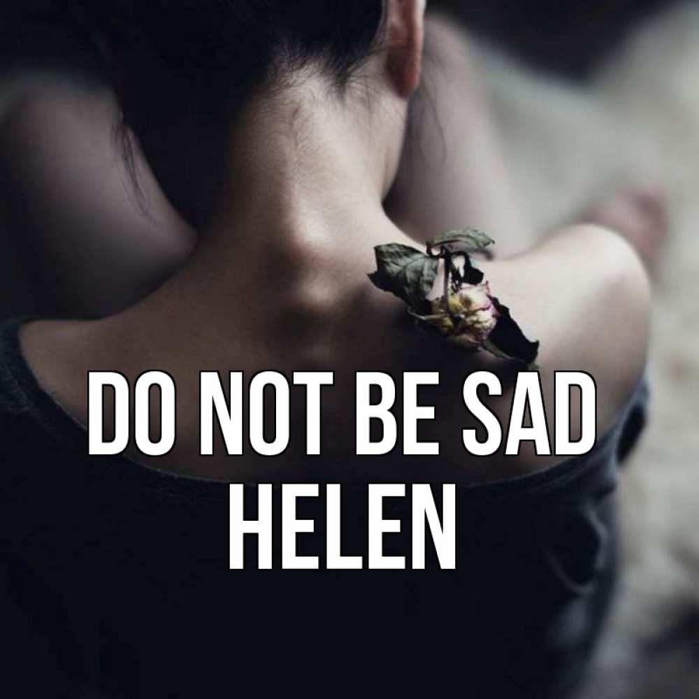 Greetings card с именем, Helen Do not be sad девушка со спины Greetings with text for free download 