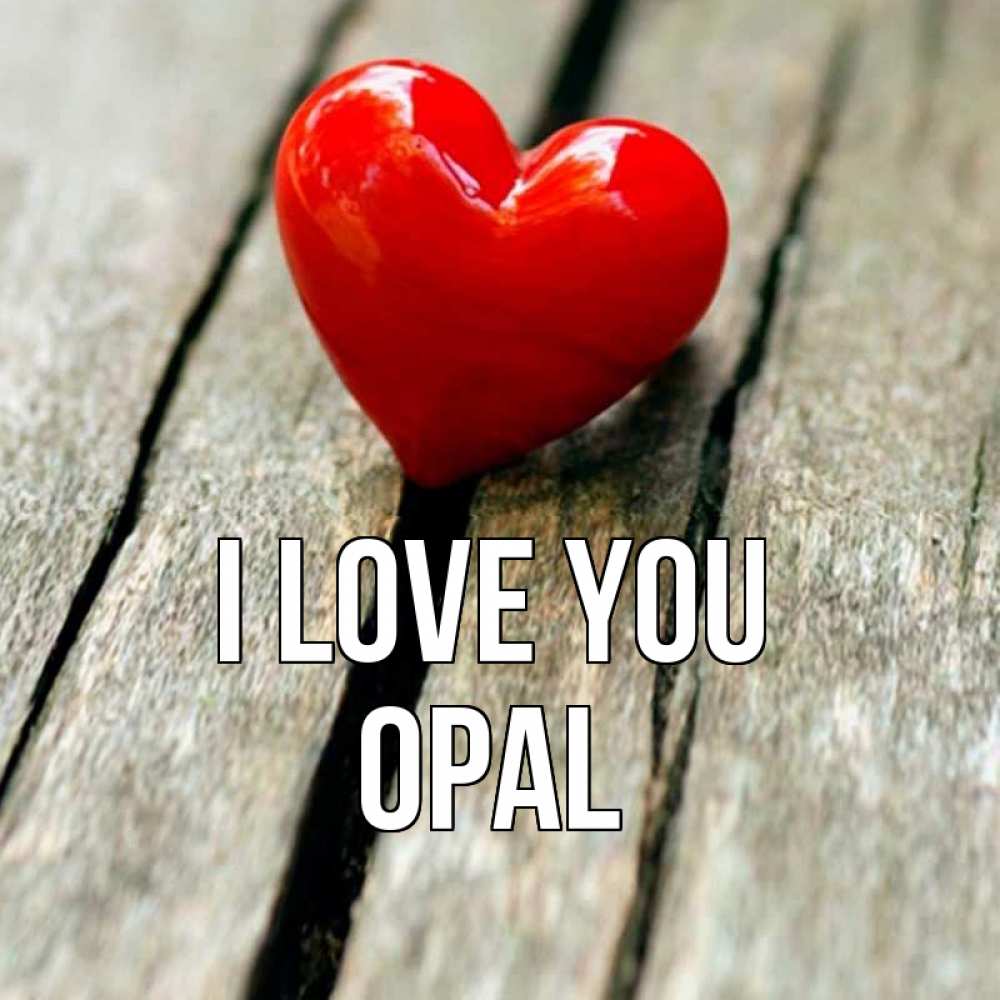 Greetings card с именем, Opal I love you красное 2 Greetings with text for free download 