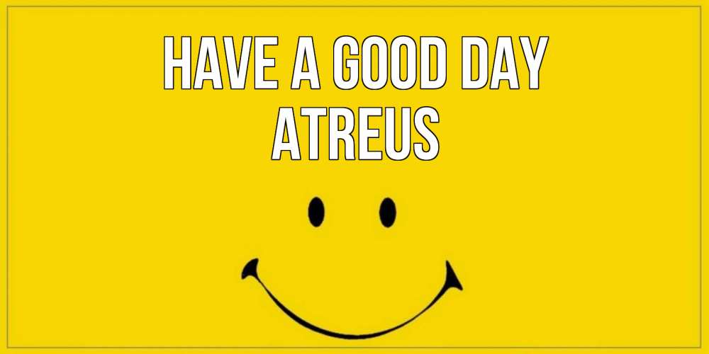 Greetings card с именем, Atreus Have a good day улыбка Greetings with text for free download 