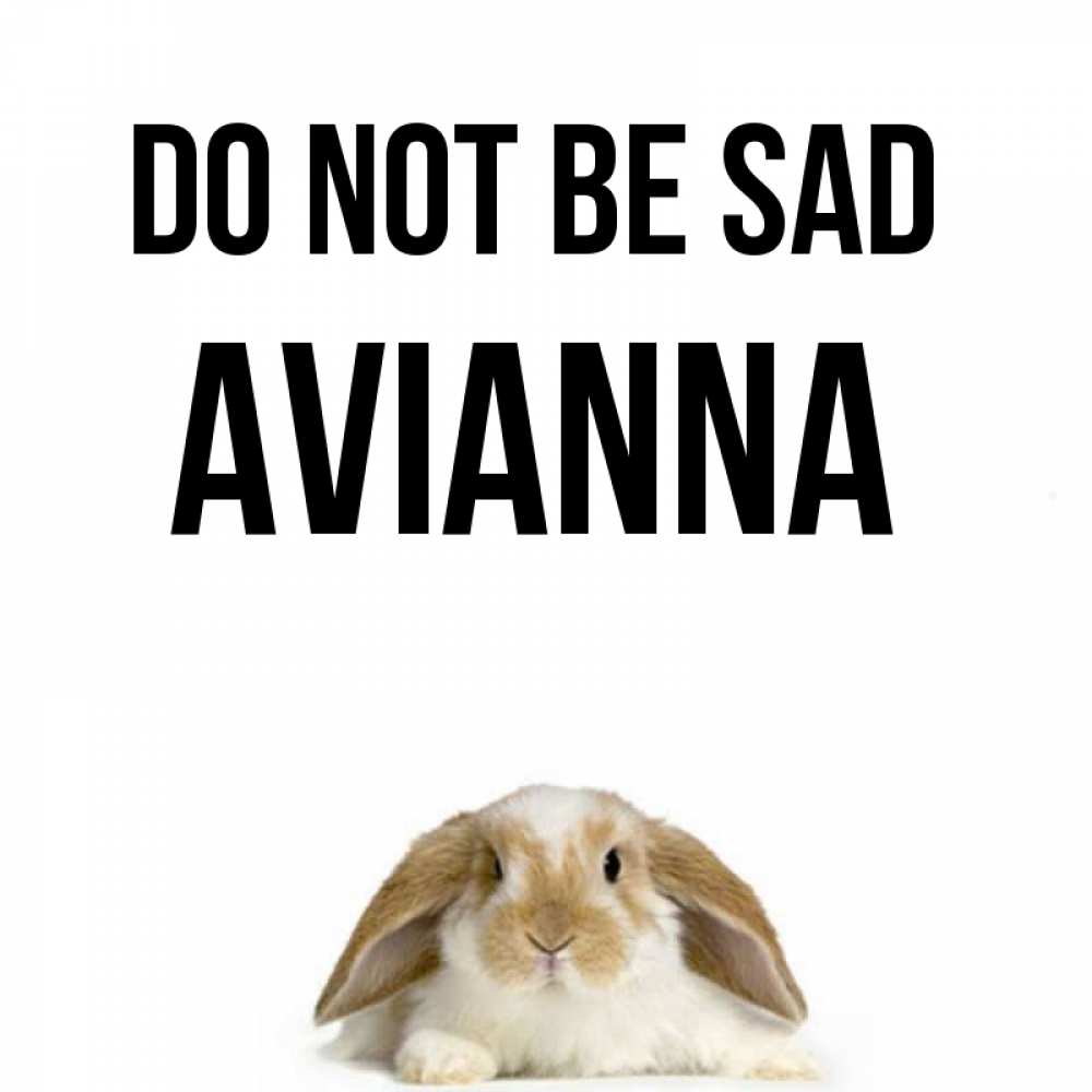 Greetings card с именем, Avianna Do not be sad коричнево белый заяц с большими ушками Greetings with text for free download 