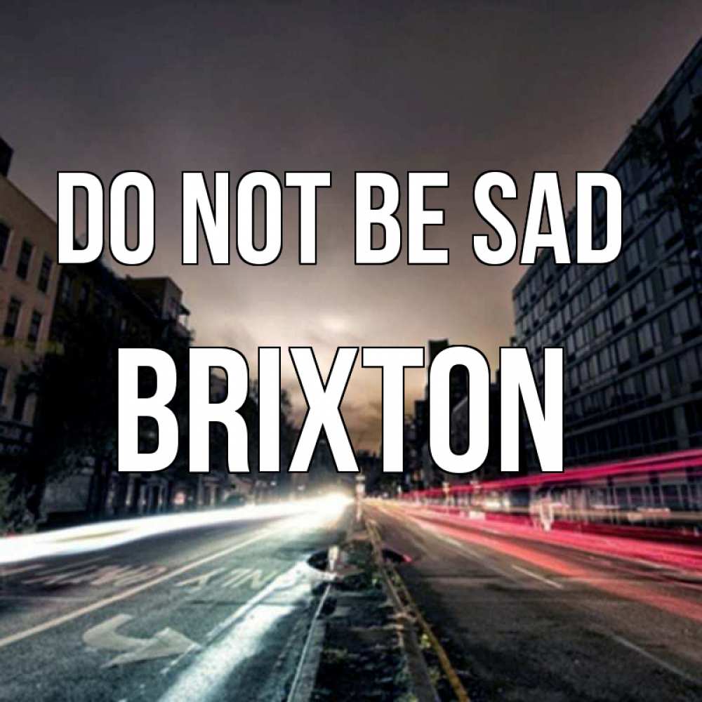 Greetings card с именем, Brixton Do not be sad съемка ночью Greetings with text for free download 