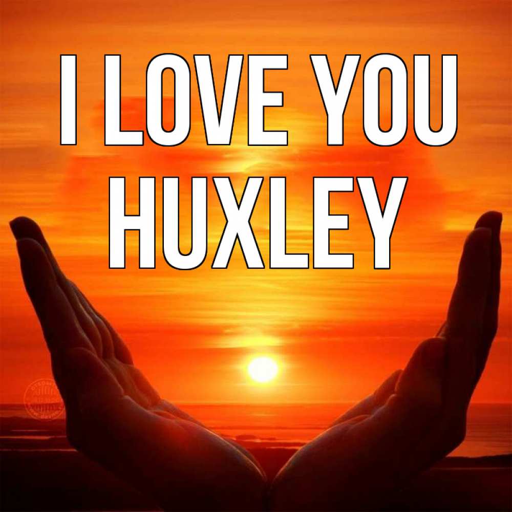 Greetings card с именем, Huxley I love you в руках Greetings with text for free download 