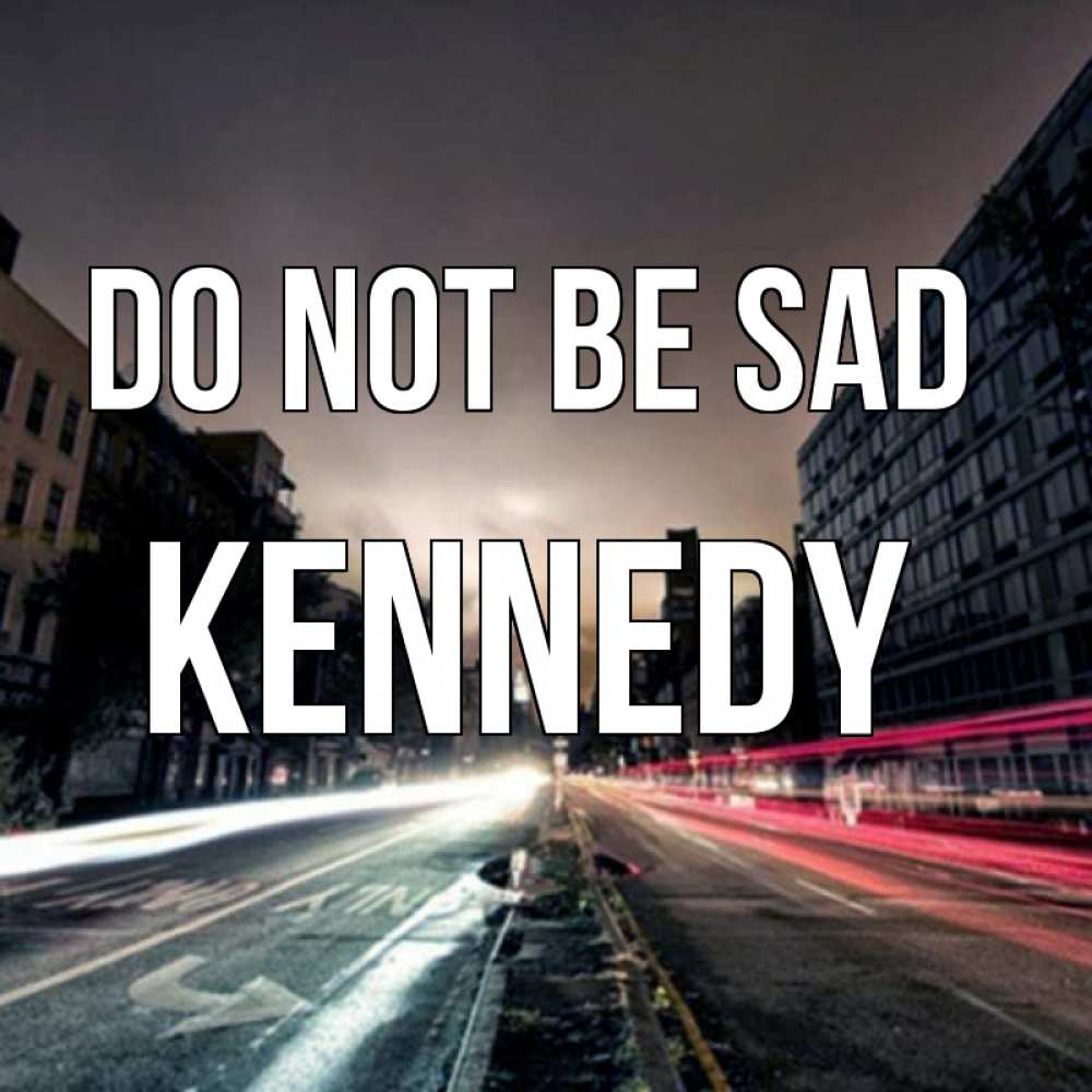 Greetings card с именем, Kennedy Do not be sad съемка ночью Greetings with text for free download 