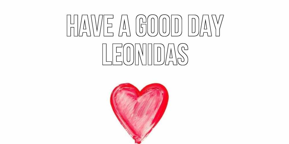 Greetings card с именем, Leonidas Have a good day прекрасного дня любимой Greetings with text for free download 