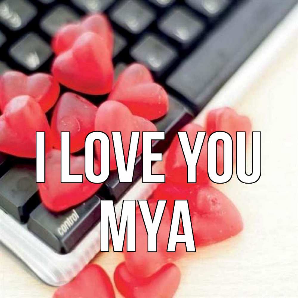 Greetings card с именем, Mya I love you конфеты в виде сердец Greetings with text for free download 