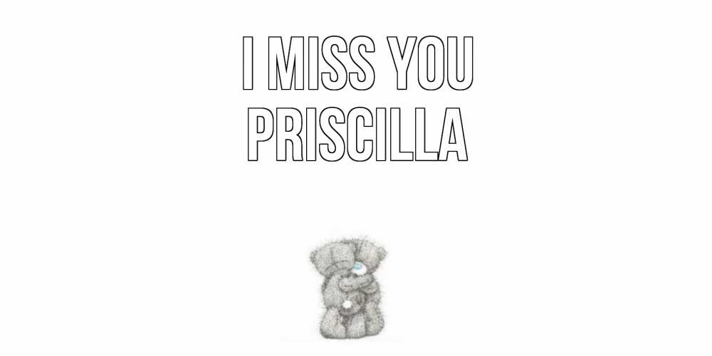 Greetings card с именем, Priscilla I miss you мишки Greetings with text for free download 
