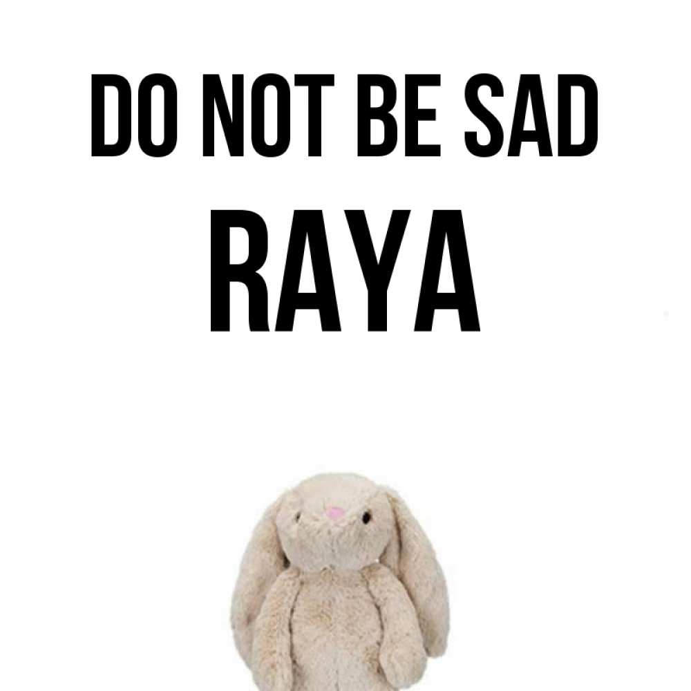Greetings card с именем, Raya Do not be sad детская игрушка зайчика Greetings with text for free download 