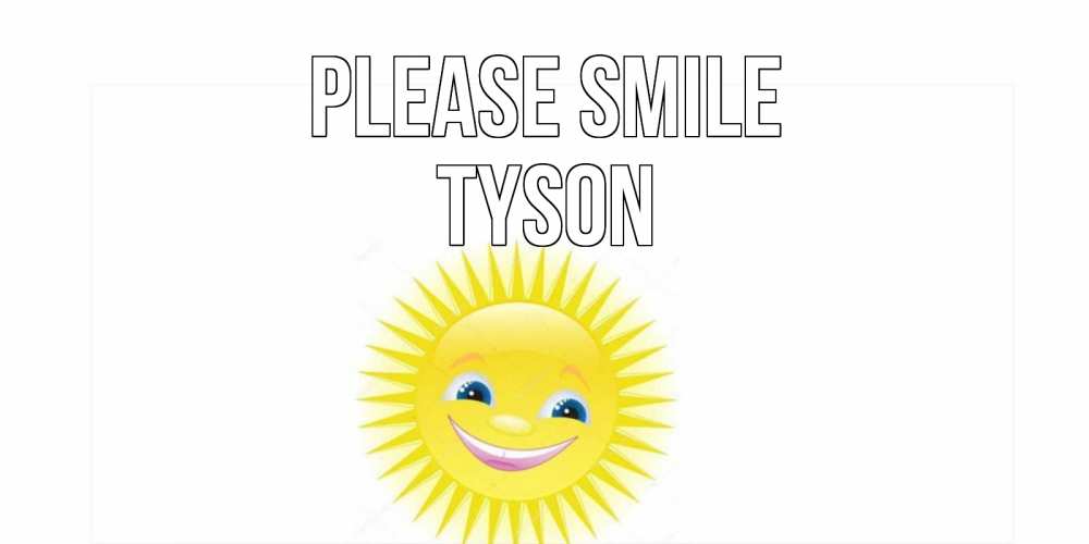 Greetings card с именем, Tyson Please smile пожелания позитивные Greetings with text for free download 