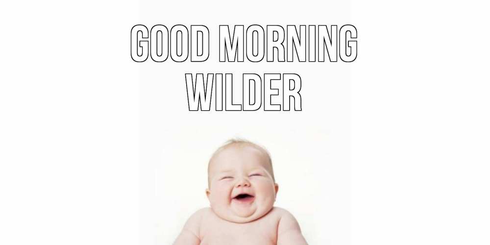 Greetings card с именем, Wilder Good morning малыш с улыбкой Greetings with text for free download 