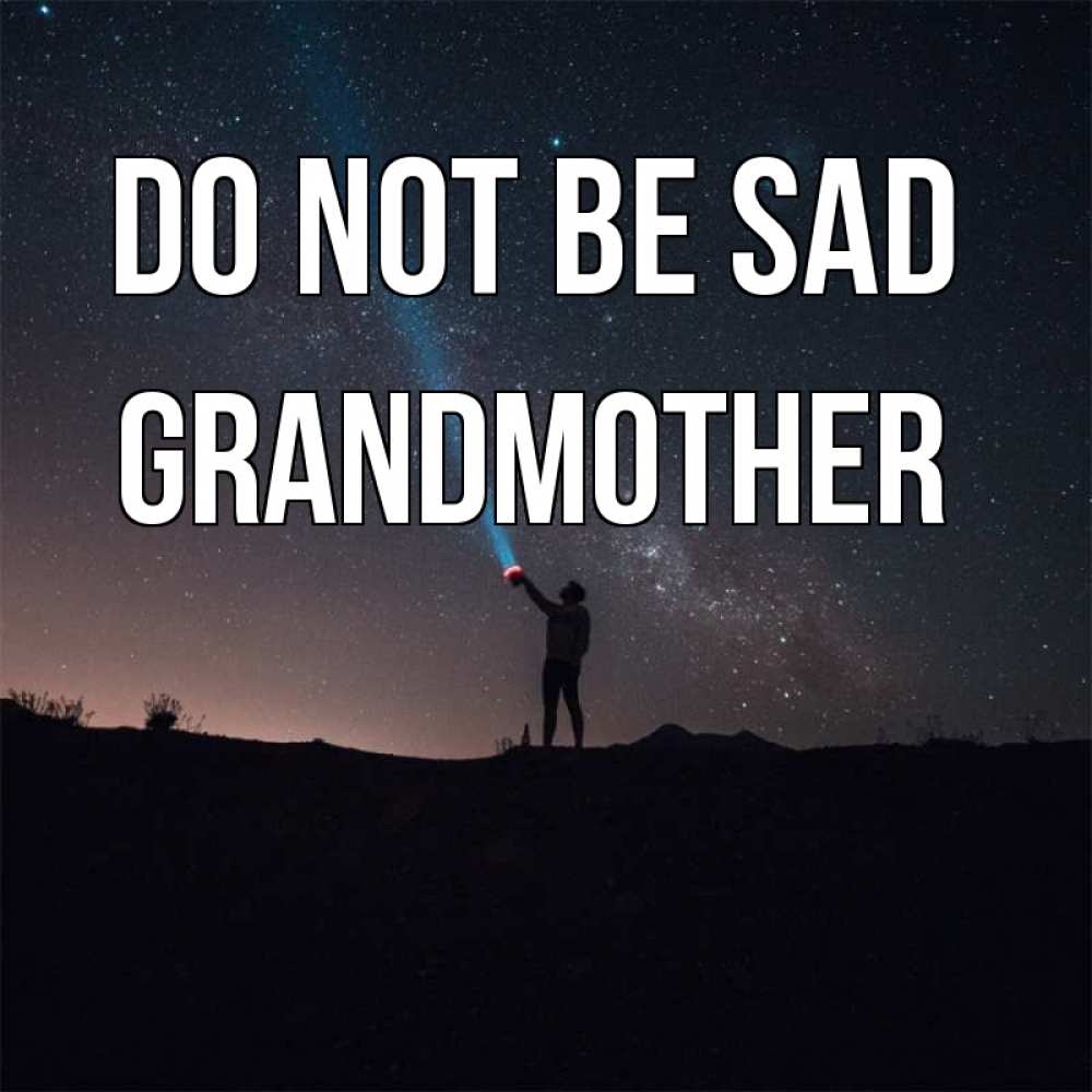 Greetings card с именем, grandmother Do not be sad луч света и млечный путь Greetings with text for free download 