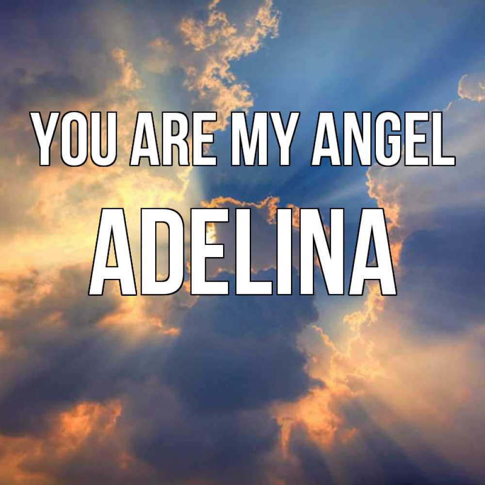 Greetings card с именем, Adelina You are my angel ангельский свет сквозь облака Greetings with text for free download 