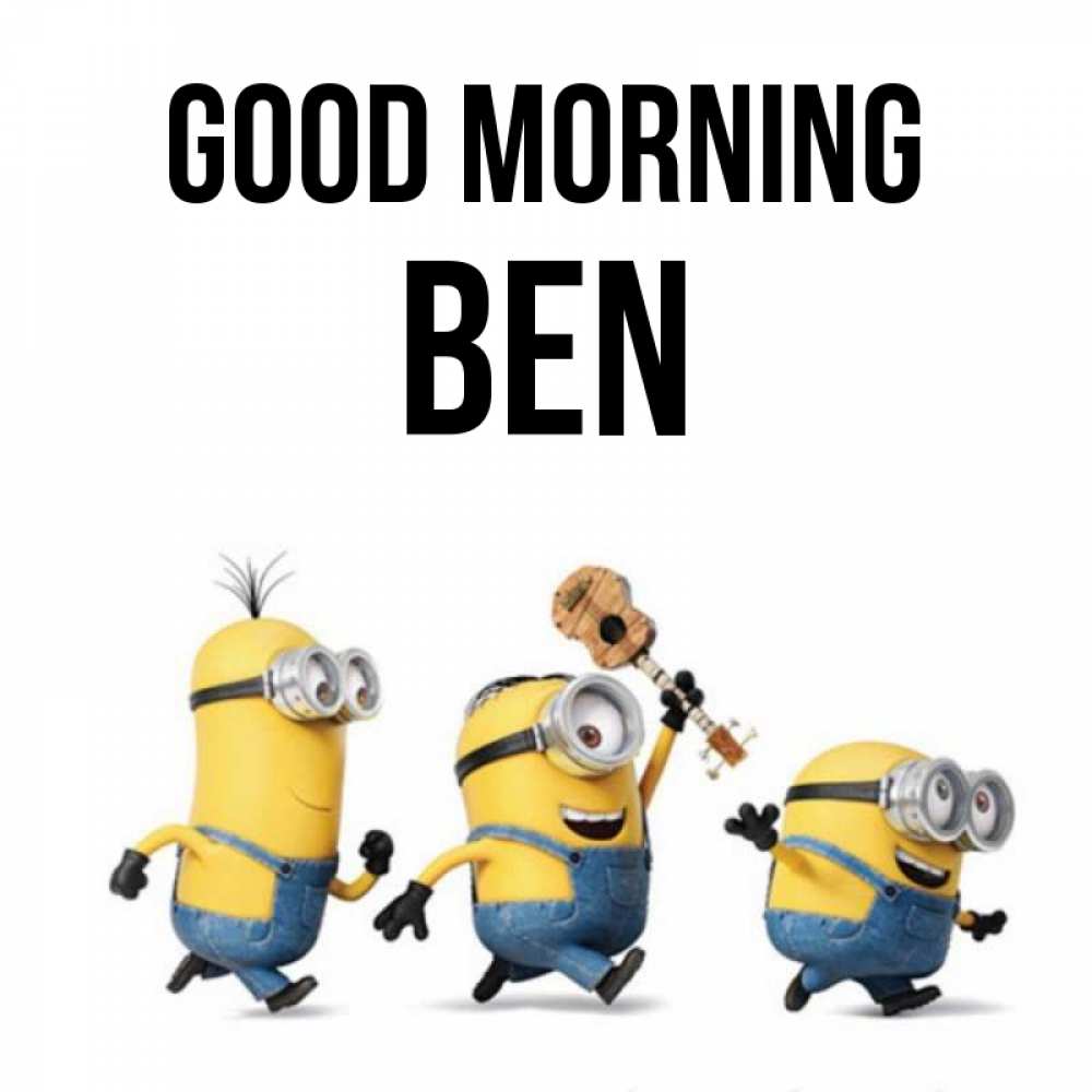 Greetings card с именем, Ben Good morning миньоны и прекрасное утро Greetings with text for free download 