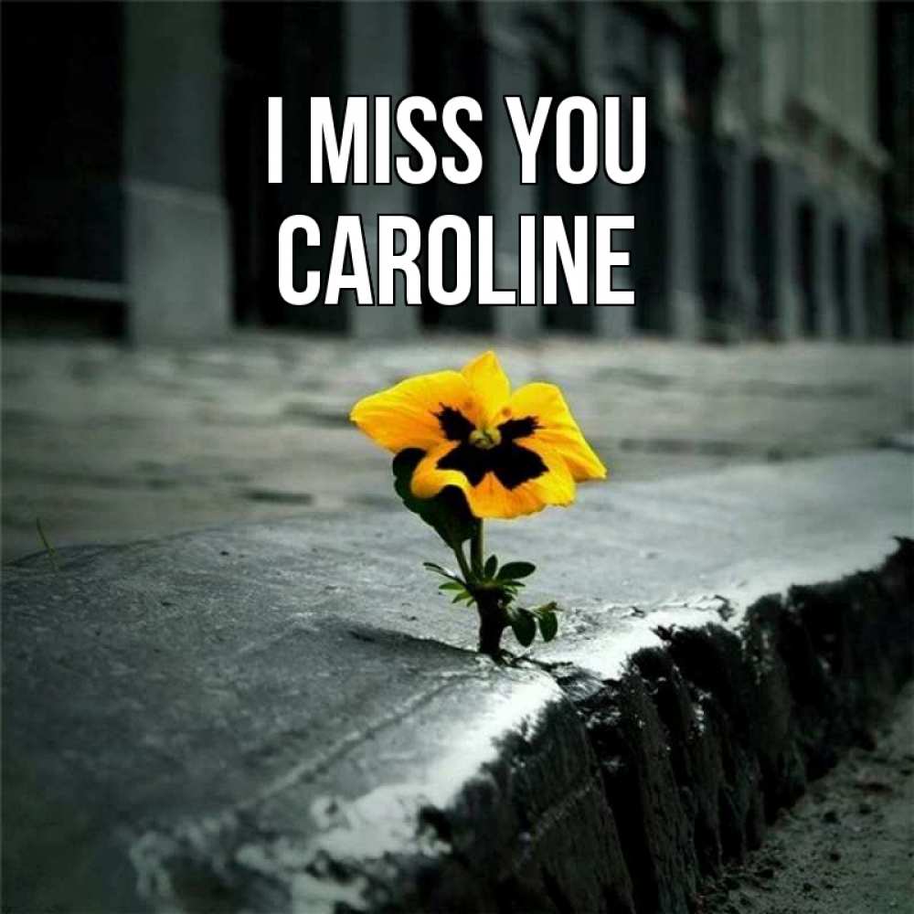 Greetings card с именем, Caroline I miss you надеюсь будет лучше Greetings with text for free download 