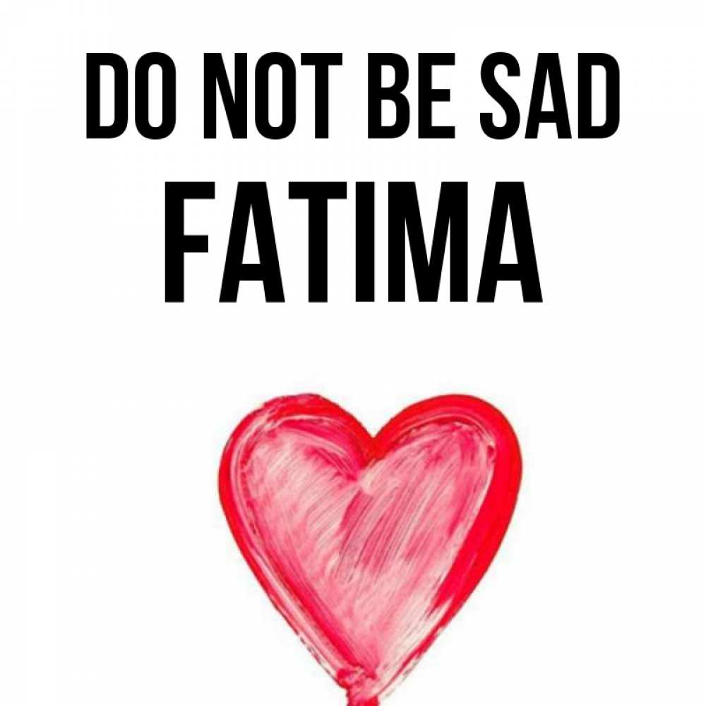 Greetings card с именем, Fatima Do not be sad сердечко Greetings with text for free download 