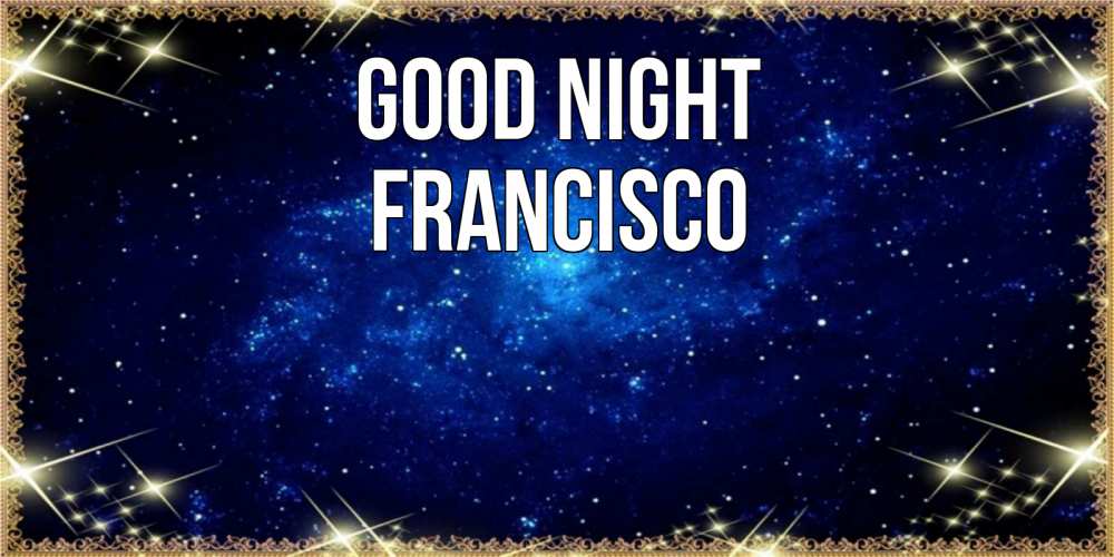 Greetings card с именем, Francisco Good night открытки перед сном Greetings with text for free download 