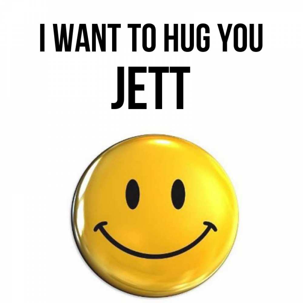 Greetings card с именем, Jett I want to hug you открытки которые можно подписывать онлайн по своему усмотрению бесплатно Greetings with text for free download 