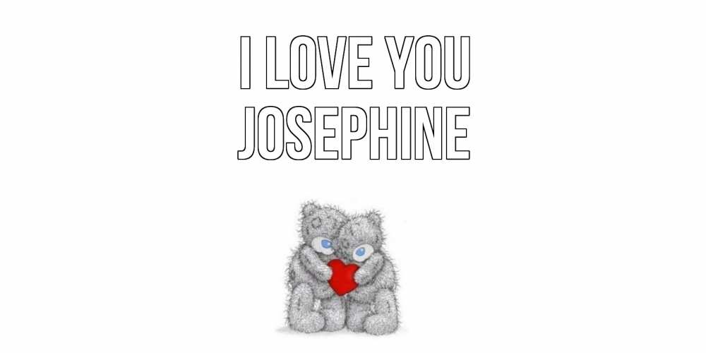 Greetings card с именем, Josephine I love you мишки, сердце Greetings with text for free download 