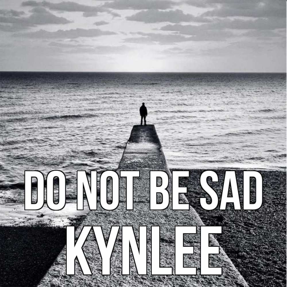 Greetings card с именем, Kynlee Do not be sad море Greetings with text for free download 