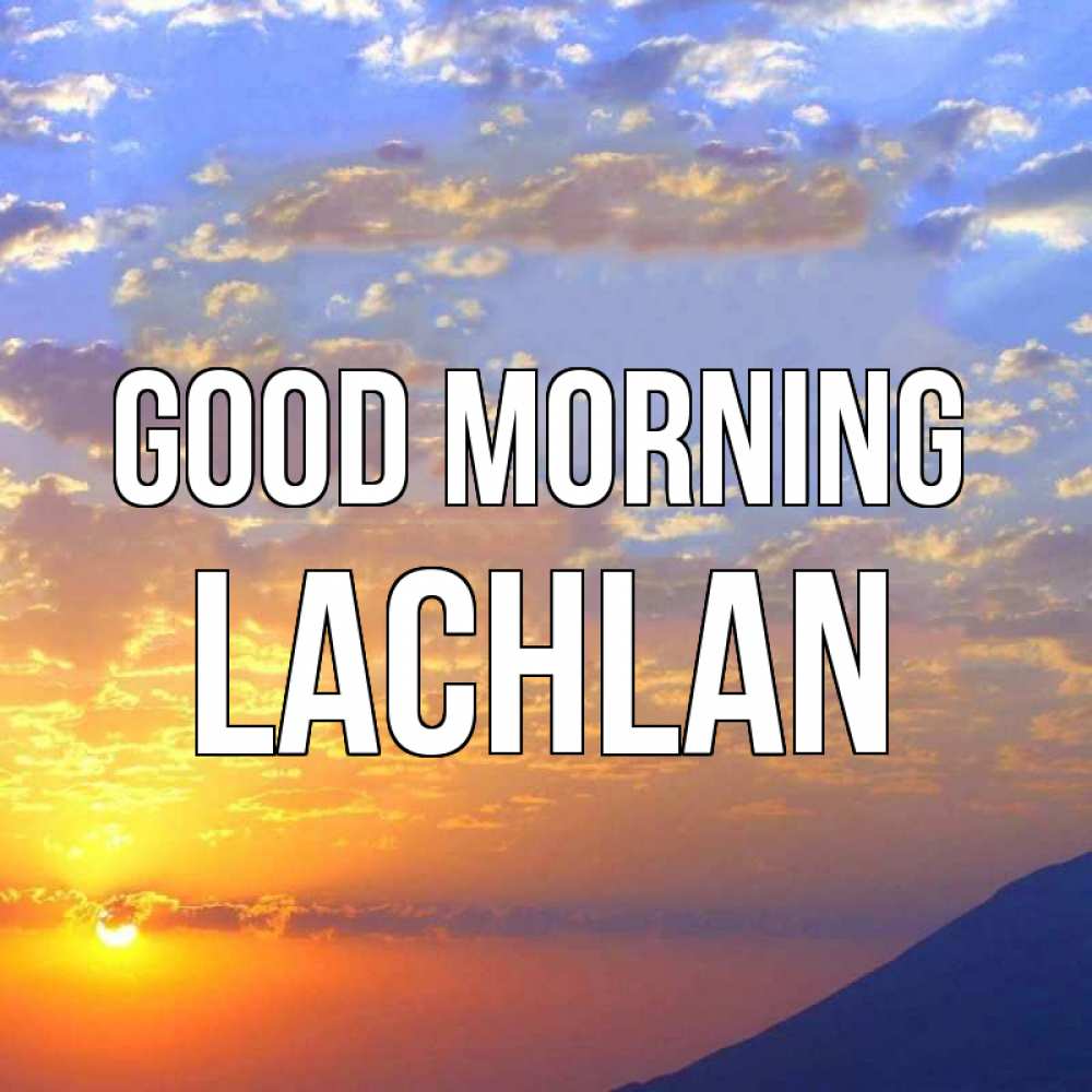 Greetings card с именем, Lachlan Good morning облака и солнце Greetings with text for free download 