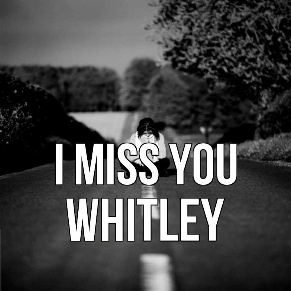 Greetings card с именем, Whitley I miss you фото Greetings with text for free download 