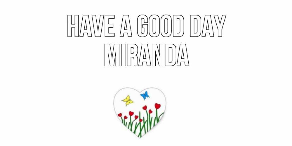 Greetings card с именем, Miranda Have a good day позитив Greetings with text for free download 