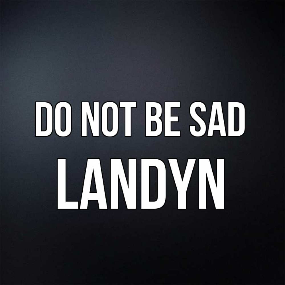 Greetings card с именем, Landyn Do not be sad Градиент серый Greetings with text for free download 