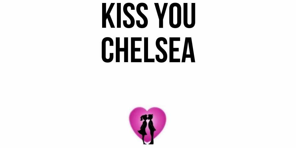Greetings card с именем, Chelsea Kiss you поцелуй Greetings with text for free download 