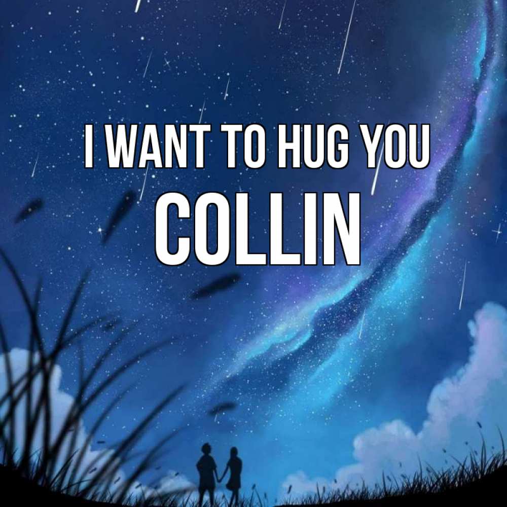 Greetings card с именем, Collin I want to hug you камыши Greetings with text for free download 