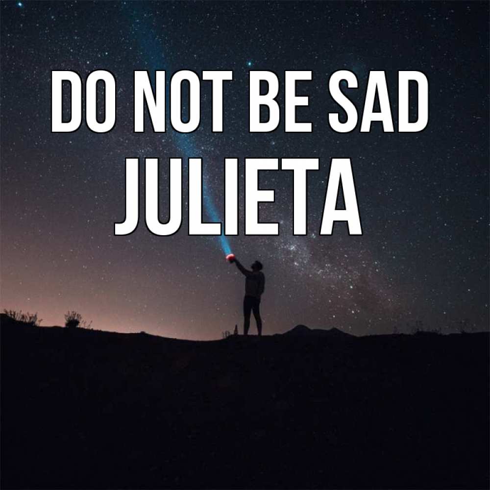 Greetings card с именем, Julieta Do not be sad луч света и млечный путь Greetings with text for free download 